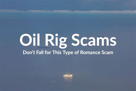 She has been wondering if he is a romance scammer after she sent thousands of dollars to fix an oil rig. . Oil rig scammer format